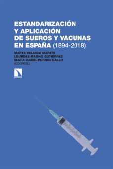 estandarizacion y aplicacion de sueros y vacunas en españa (1894- 2018)-marta velasco martin-lourdes mariño gutierrez-maria isabel porras gallo-9788413526669