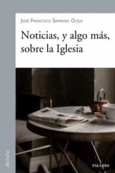 noticias, y algo mas, sobre la iglesia-jose francisco serrano oceja-9788413680569