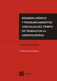 regimen juridico y pronunciamientos judiciales del tiempo de trabajo en la union europea-maria olaya martin rodriguez-9788413691169