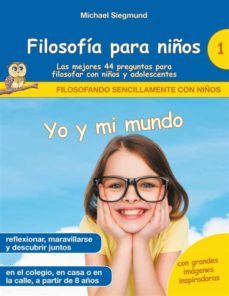 filosofia para niños: yo y mi mundo. las mejores 44 preguntas para filosofar con niños y adolescentes (ebook)-9788413737669