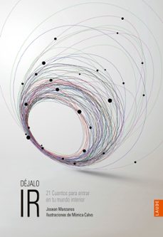 dejalo ir. 21 cuentos para entrar en tu mundo interior-josean manzanos-9788414010969