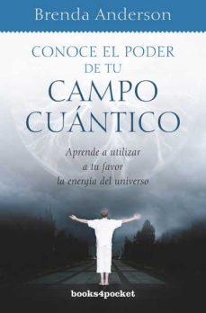 conoce el poder de tu campo cuantico: aprende a utilizar a tu f or la energia del universo-9788415139669