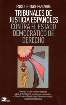 tribunales de justicia españoles contra el estado democratico de derecho-9788415276869