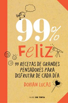 99% feliz: 99 recetas de grandes pensadores para disfrutar de cada dia-dorian lucas-9788415594369