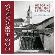 dos hermanas: historias, rincones y leyendas-carmen gomez valera-9788415801269