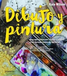 dibujo y pintura: una aproximacion nueva y actual a las formas clasica del arte-kate wilson-9788415967569