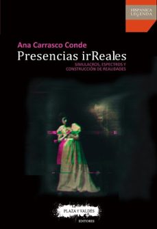 presencias irreales: simulacros, espectros y construccion de realidades-ana carrasco conde-9788416032969