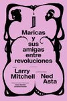 maricas y sus amigas entre revoluciones-larry mitchell-ned asta-9788416205769
