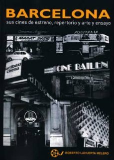 barcelona: sus cines de estreno, repertorio y arte y ensayo-roberto lahuerta melero-9788416229369