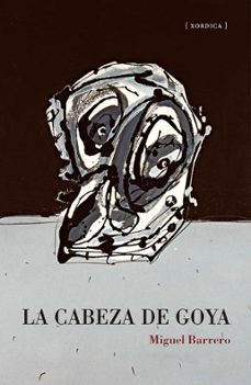 la cabeza de goya-miguel barrero-9788416461769