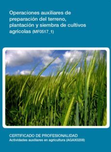 operaciones auxiliares de preparacion del terreno, plantacion y s iembra de cultivos agricolas. (mf0517_1)-9788416492169