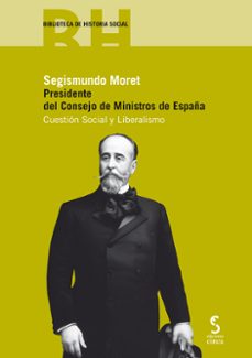 segismundo moret presidente del consejo de ministros de españa: cuestion social y liberalismo-9788416668069