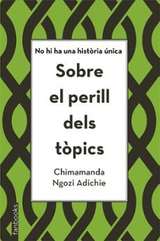 sobre el perill dels tòpics-chimamanda ngozi adichie-9788416716869