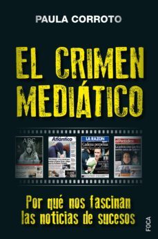 el crimen mediatico: por que nos fascinan las noticias de sucesos-paula corroto-9788416842469