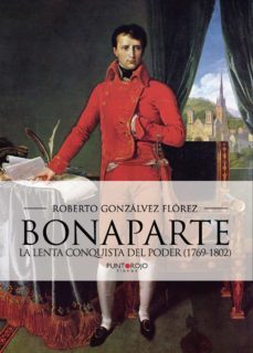 bonaparte, la lenta conquista del poder (1769 - 1802) (ebook)-9788416877669