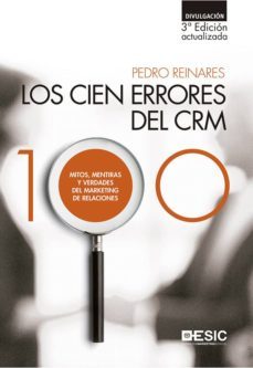 los cien errores del crm: mitos, mentiras y verdades del marketing de relaciones (3ª ed.)-9788417024369