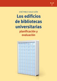 los edificios de bibliotecas universitarias: planificacion y evaluacion-9788417140069