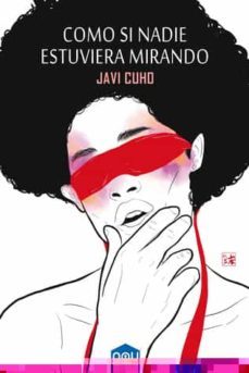 como si nadie estuviera mirando-javi cuho-9788417268169