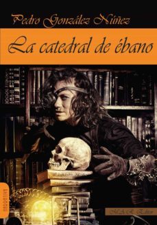 la catedral de ebano-pedro gonzalez nuñez-9788417433369