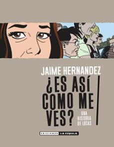 ¿es asi como me ves?-jaime hernandez-9788417442569