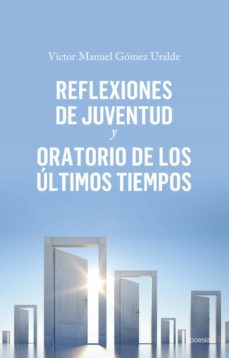 reflexiones de juventud y oratorio de los ultimos tiempos-victor manuel gomez uralde-9788417528669
