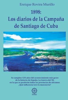1898: los diarios de la campaña de santiago de cuba-enrique rovira murillo-9788417693169