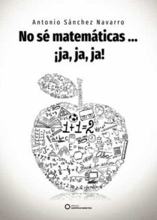 no se matematicas... ¡ja, ja, ja!-antonio sanchez navarro-9788417723569
