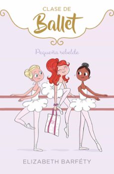 pequeña rebelde (clase de ballet 4)-9788417773069