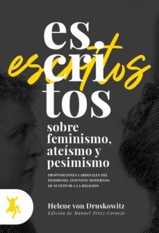escritos sobre feminismo, ateismo y pesimismo: proposiciones cardinales del pesimismo. intentos modernos de sustituir a la    religion-helene von druskowitz-9788417786069