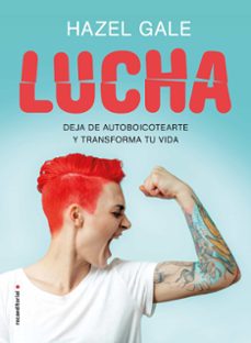 lucha: deja de autoboicotearte y transforma tu vida-hazel gale-9788417805869