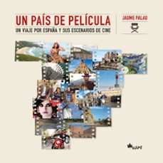 un pais de pelicula. un viaje por españa y sus escenarios de cine-jaume palau-9788417843069