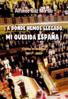 a donde hemos llegado, mi querida españa!-alfonso ruiz morillo-9788417857769