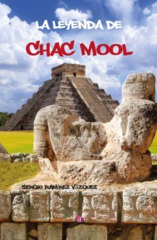 la leyenda de chac mool-sergio ramirez vazquez-9788418001369