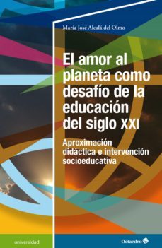 el amor al planeta como desafio de la educacion del siglo xxi (ebook)-maria jose alcala del olmo-9788418819469