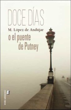 doce dias o el puente de putney (ebook)-m. lopez de andujar-9788419485861