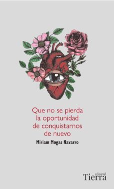 que no se pierda la oportunidad de conquistarnos de nuevo-miriam mogas navarro-9788418927669