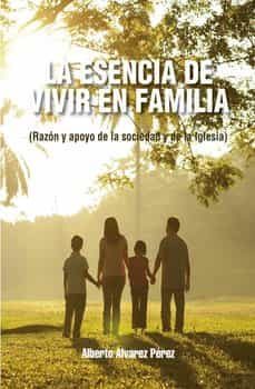 la esencia de vivir en familia-alberto alvarez perez-9788419038869