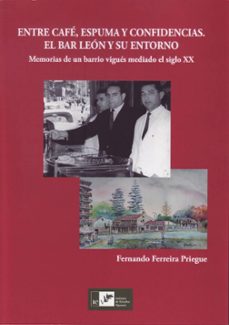 entre cafe, espumas y confidencias. el bar leon y su entorno-fernando ferreira priegue-9788419066169