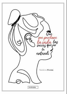 que me perdone la vida las veces que no la entendí-teodora florea-9788419106469
