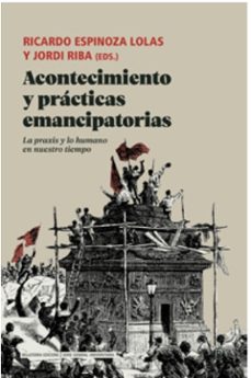 acontecimiento y practicas emancipatorias-ricardo espinoza lolas-jordi riba-9788419160669