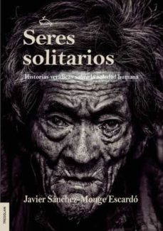 seres solitarios-javier sanchez monge escardo-9788419277169