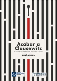 acabar a clausewitz. conersaciones con benoit chantre-rene girard-9788419488169
