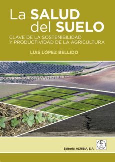 la salud del suelo clave de la sostenibilidad y productividad de la agricultura-luis lopez bellido-9788420012469