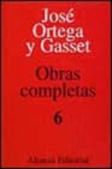 obras completas (t. 6) (3ª ed.): historia como sistema; del imper io romano; teoria de andalucia y otros ensayos; prologos (1914-1936)-jose ortega y gasset-9788420643069