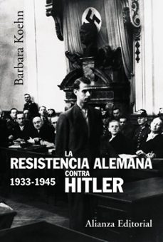 la resistencia alemana contra hitler, 1933-1945-barbara kohen-9788420647869