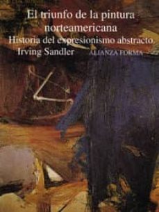 el triunfo de la pintura norteamericana: historia del expresionis mo abstracto-irving sandler-9788420671369