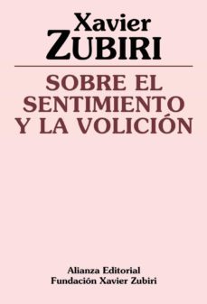 sobre el sentimiento y la volicion (2ª ed.)-xavier zubiri-9788420690469