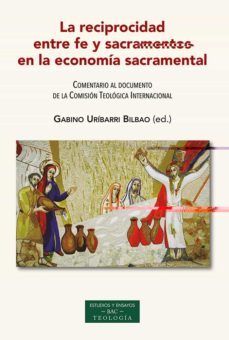 la reciprocidad entre fe y sacramentos en la economia sacramental-gabino uribarri bilbao-9788422022169