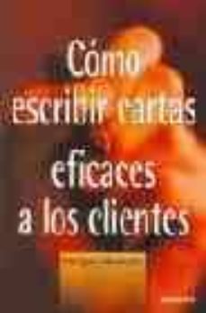 como escribir cartas eficaces a los clientes: manual de correspon dencia: ideas, consejos, modelos de cartas-9788423422869