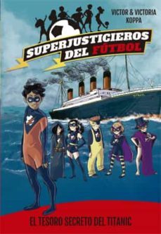 superjusticieros del futbol 8: el tesoro secreto del titanic-victor koppa-9788424663469